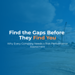 Read more about the article Find the Gaps Before They Find You: Why Every Company Needs a Risk Performance Assessment